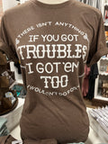 If You got Troubles - Tee