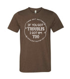 If You got Troubles - Tee